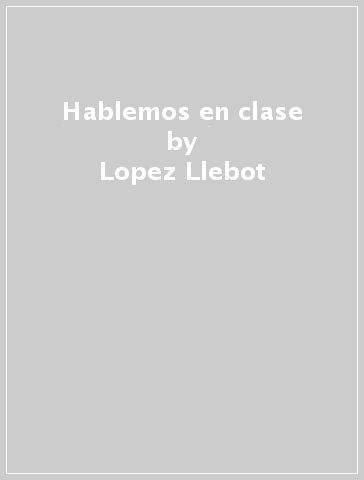 Hablemos en clase - Lopez Llebot