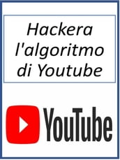 Hackera l algoritmo di Youtube