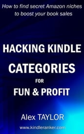 Hacking Kindle Categories for fun and profit: How to find secret Amazon niches to boost your book sales