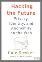 Hacking the Future: Privacy, Identity and Anonymity on the Web