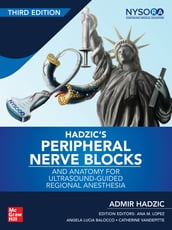 Hadzic s Peripheral Nerve Blocks and Anatomy for Ultrasound-Guided Regional Anesthesia, 3rd edition