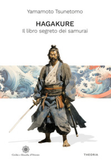 Hagakure. Il libro segreto dei samurai. Ediz. integrale - Yamamoto Tsunetomo