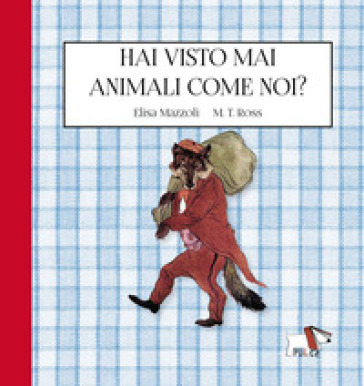 Hai visto mai animali come noi? Ediz. a colori - Elisa Mazzoli - M. T. Ross