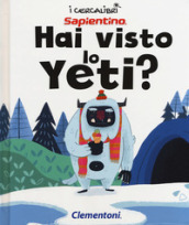 Hai visto lo yeti? Ediz. a colori