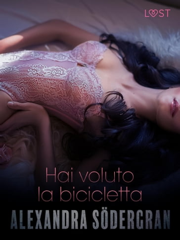 Hai voluto la bicicletta - Racconto erotico - Alexandra Sodergran