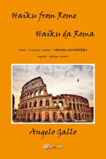 Haiku from Rome-Haiku da Roma. Ediz. bilingue - Angelo Gallo