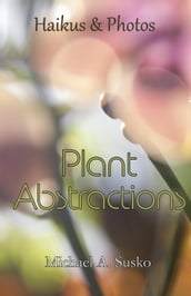 Haikus & Photos: Plant Abstractions