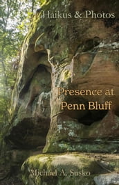 Haikus and Photos: Presence at Penn Bluff