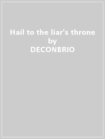 Hail to the liar's throne - DECONBRIO