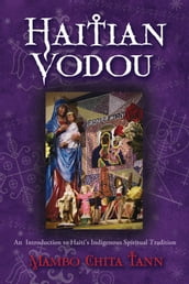Haitian Vodou : An Introduction to Haiti s Indigenous Spiritual Tradition