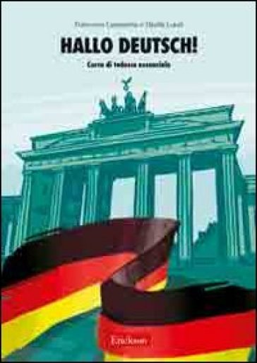 Hallo Deutsch! Corso di tedesco essenziale. Con CD Audio - Francesca Lasaracina - Danila Lunel