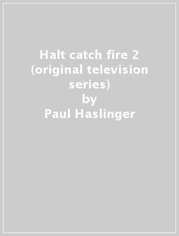 Halt & catch fire 2 (original television series) - Paul Haslinger