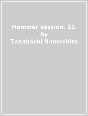 Hammer session. 11. - Tanahashi Namoshiro - Koganemaru Yamato