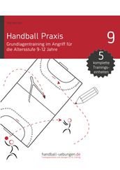 Handball Praxis 9 - Grundlagentraining im Angriff für die Altersstufe 9-12 Jahre