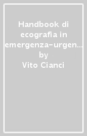 Handbook di ecografia in emergenza-urgenza. Quando il tempo conta. Manuale operativo