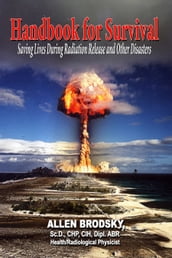 Handbook for Survival: Saving Lives During Radiation Release and Other Disasters