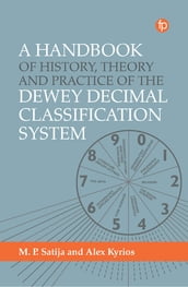 A Handbook of History, Theory and Practice of the Dewey Decimal Classification System