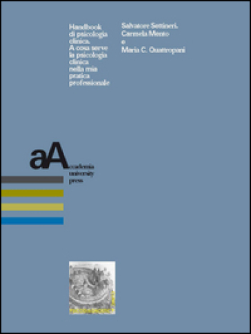 Handbook di psicologia clinica. A cosa serve la psicologia clinica nella mia pratica professionale - Salvatore Settineri - Carmela Mento - Mara C. Quattropani