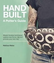 Handbuilt, A Potter s Guide