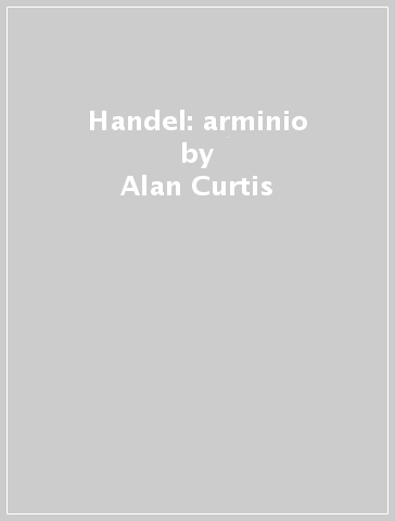 Handel: arminio - Alan Curtis