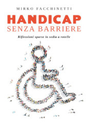 Handicap senza barriere. Riflessioni sparse in sedia a rotelle