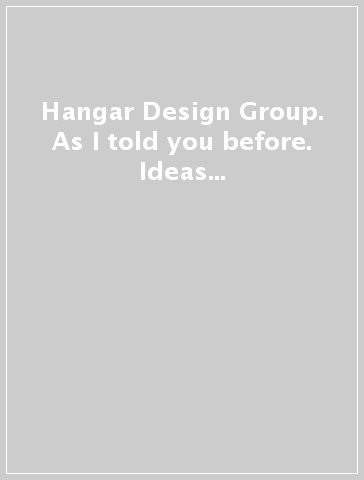 Hangar Design Group. As I told you before. Ideas not Airships. Ediz. italiana, inglese e spagnola