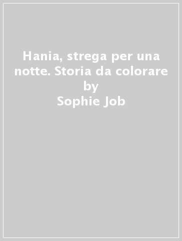 Hania, strega per una notte. Storia da colorare - Sophie Job