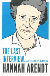 Hannah Arendt: The Last Interview