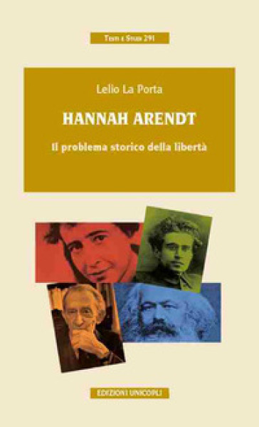 Hannah Arendt. Il problema storico della libertà - Lelio La Porta