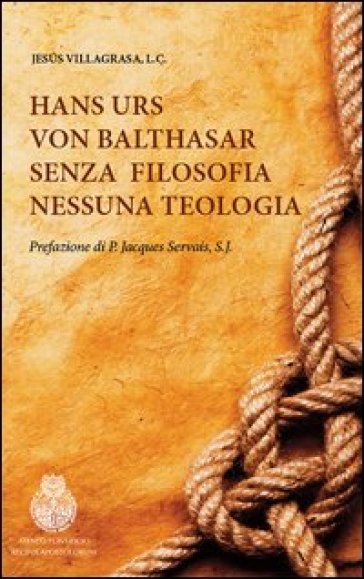 Hans Urs von Balthasar. Senza filosofia nessuna teologia - Jesus Villagrasa