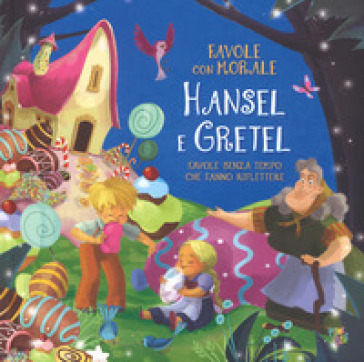 Hansel e Gretel. Favole con morale. Ediz. a colori - Stefania Leonardi Hartley