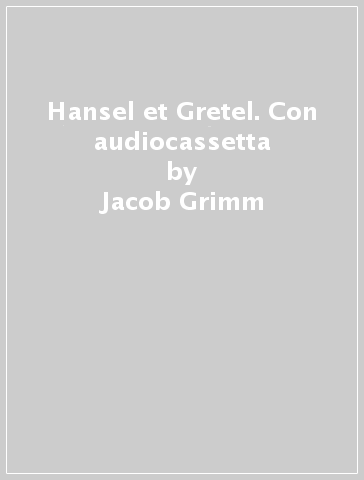 Hansel et Gretel. Con audiocassetta - Wilhelm Grimm - Jacob Grimm