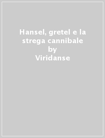 Hansel, gretel e la strega cannibale - Viridanse