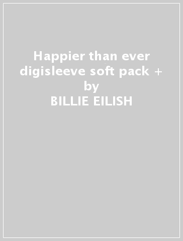 Happier than ever digisleeve soft pack + - BILLIE EILISH