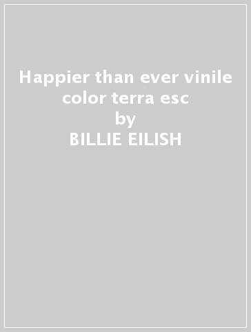 Happier than ever vinile color terra esc - BILLIE EILISH