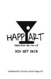 Happy Art. L aperitivo che non c è. 14 set 2K18. Ediz. illustrata