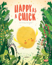 Happy as a chick. Ediz. a colori