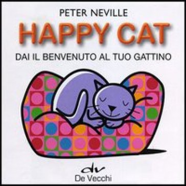 Happy cat. Dai il benvenuto al tuo gattino. Con gadget - Peter Neville