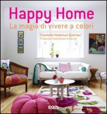 Happy home. La magia di vivere a colori - Charlotte Hedeman Guéniau