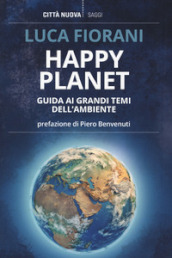 Happy planet. Guida ai grandi temi dell