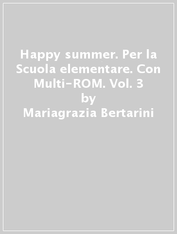 Happy summer. Per la Scuola elementare. Con Multi-ROM. Vol. 3 - Mariagrazia Bertarini