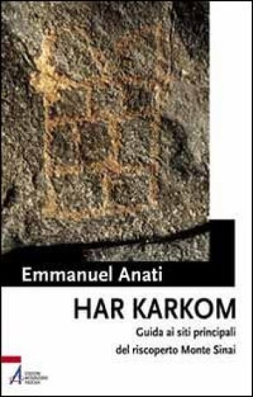 Har Karkom. Guida ai siti principali del riscoperto monte Sinai - Emmanuel Anati