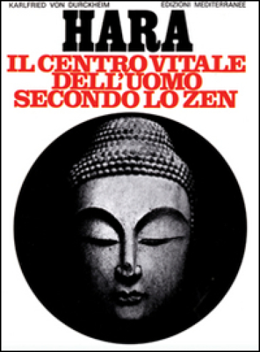 Hara. Centro vitale dell'uomo secondo lo zen - Karlfried Durckheim