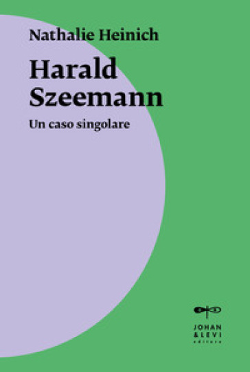 Harald Szeemann. Un caso singolare - Nathalie Heinich