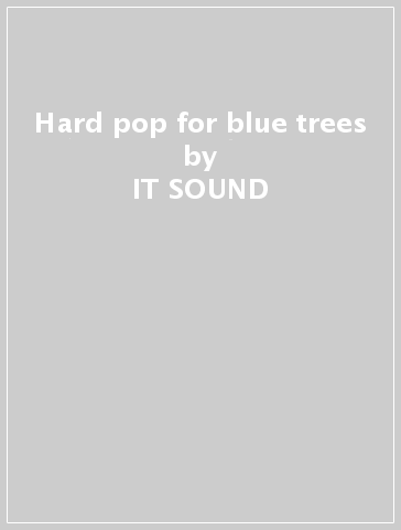 Hard pop for blue trees - IT SOUND