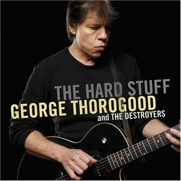 Hard stuff - George Thorogood
