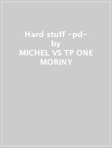 Hard stuff -pd- - MICHEL VS TP ONE MORINY