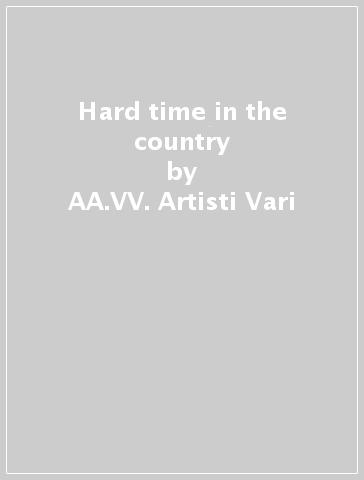 Hard time in the country - AA.VV. Artisti Vari