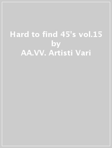 Hard to find 45's vol.15 - AA.VV. Artisti Vari