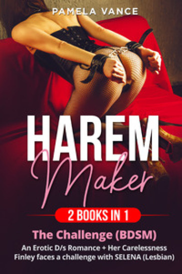 Harem Maker (2 books in 1): Explicit erotic sex stories. The challenge (BDSM)-Her careless...